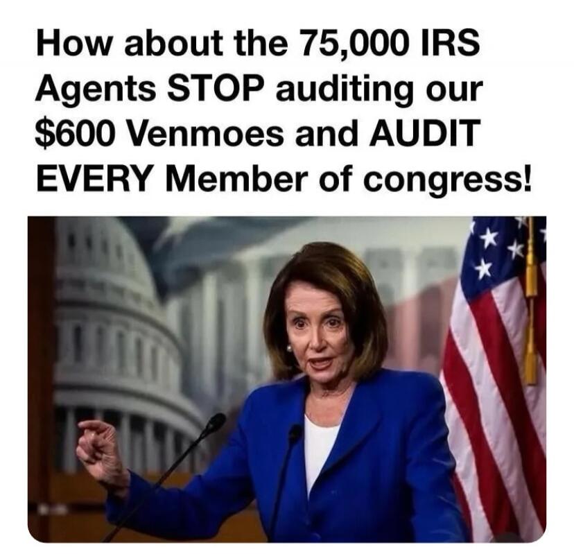 How about the 75,000 IRS Agents STOP auditing our $600 Venmoes and AUDIT EVERY Member of congress!