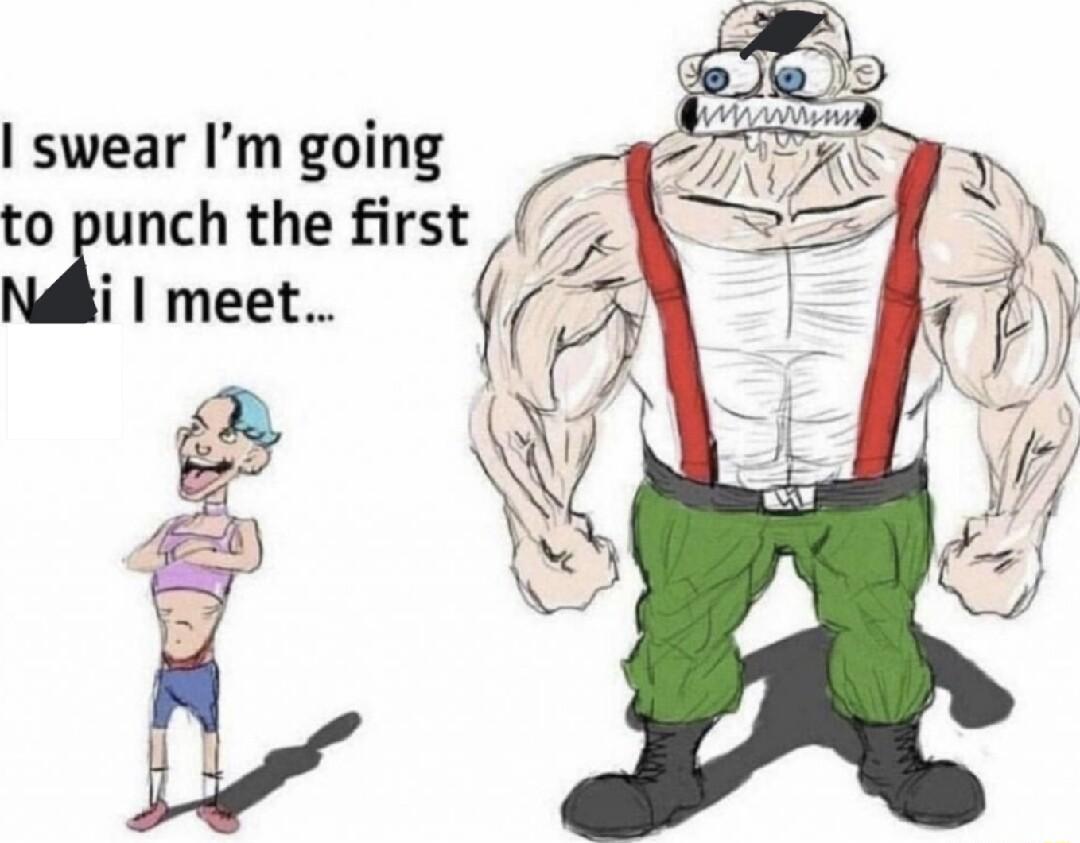 swear Im going to punch the first i meet