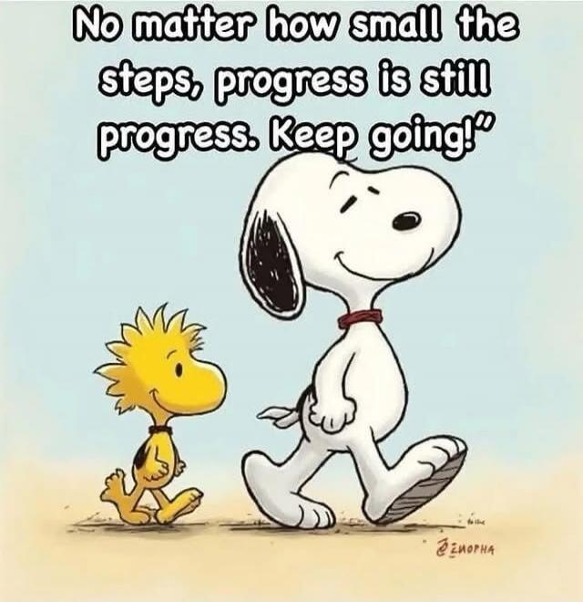 No matter how small the steps, progress is still progress. Keep going!