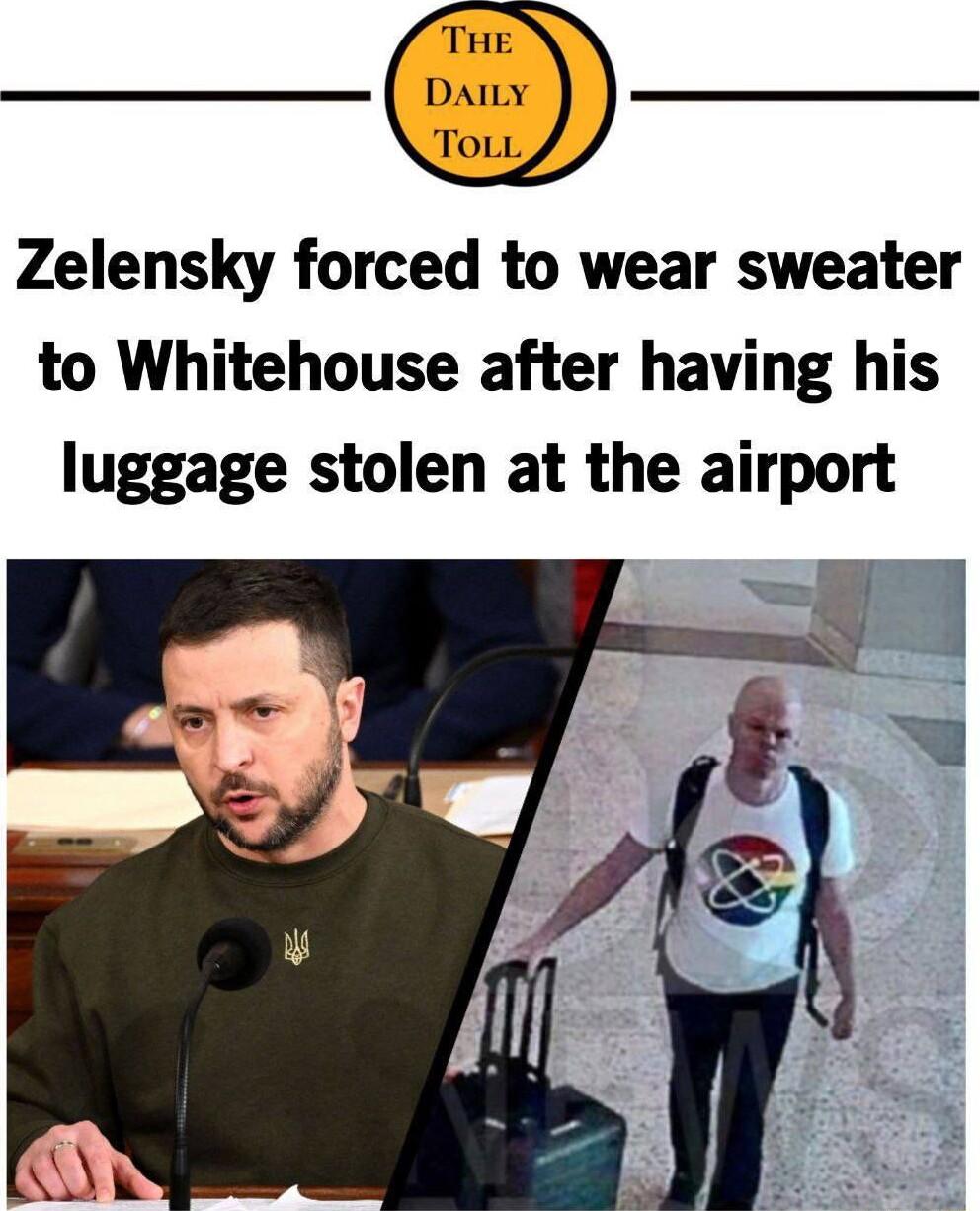 __ Zelensky forced to wear sweater to Whitehouse after having his luggage stolen at the airport