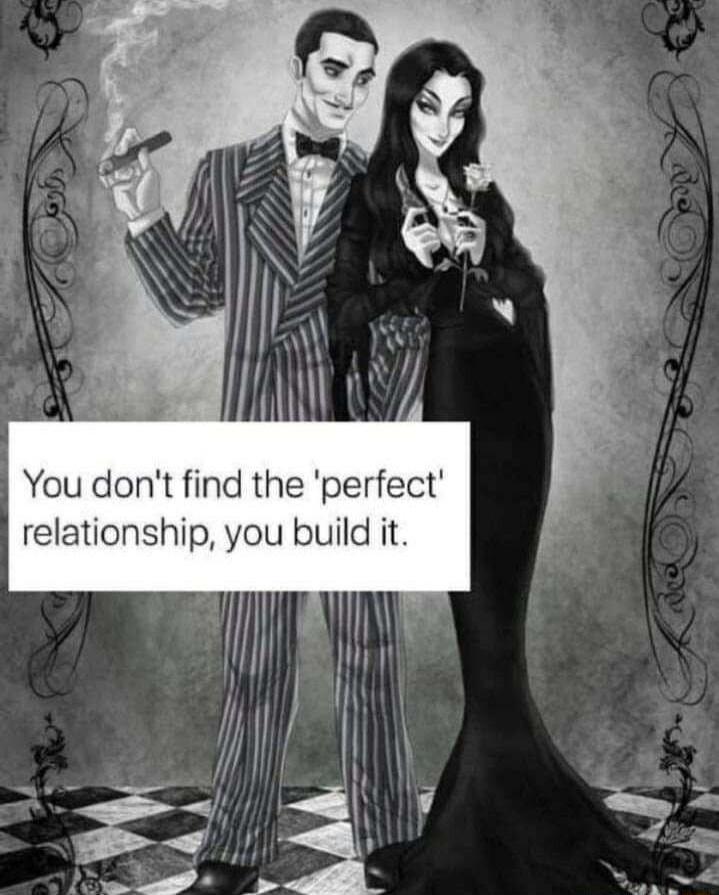 You dont find the perfect relationship you build it