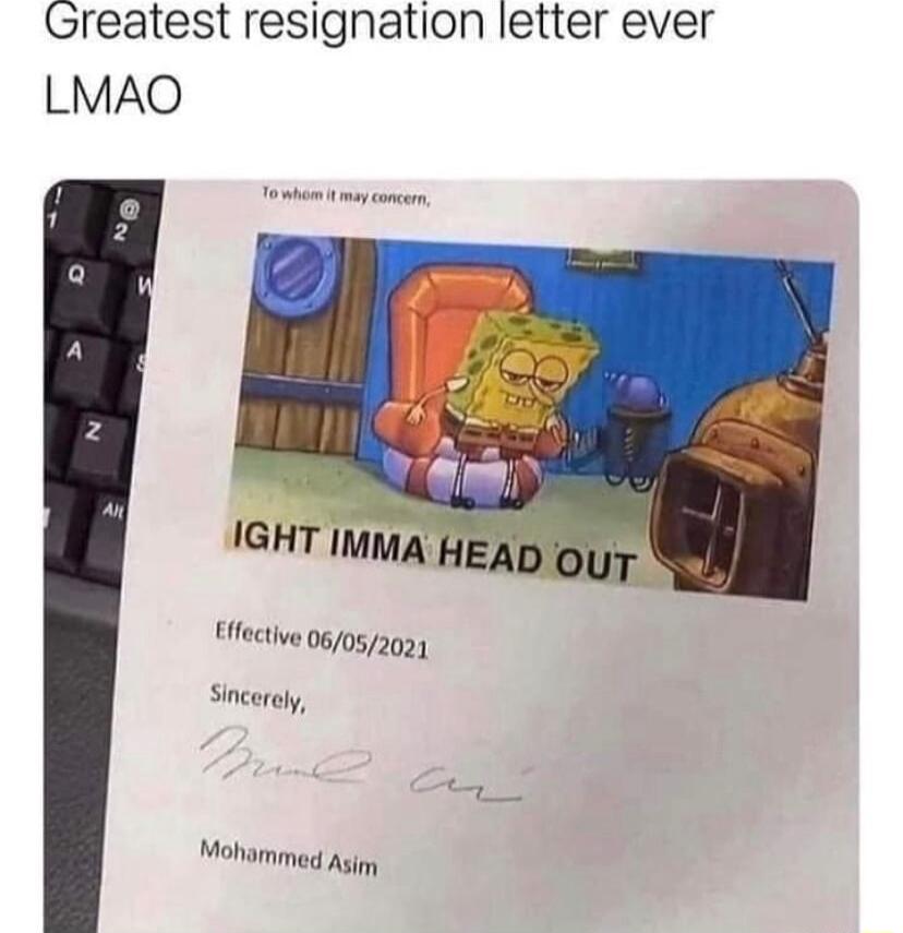 Greatest resignation letter ever LMAO Effective 060520 Sincerly Mohammed Agipy