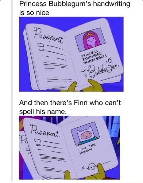 Princess Bubblegums handwriting is 50 nice And then theres Finn who cant spell his name