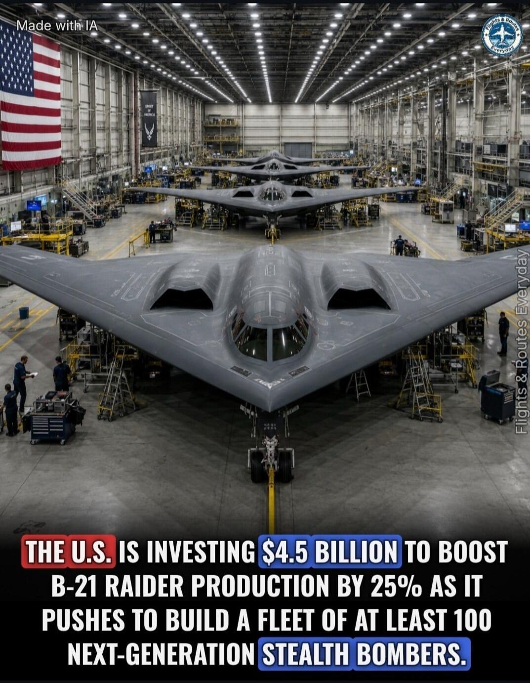 Made with IA. Flights & Routes Everyday. THE U.S. IS INVESTING $4.5 BILLION TO BOOST B-21 RAIDER PRODUCTION BY 25% AS IT PUSHES TO BUILD A FLEET OF AT LEAST 100 NEXT-GENERATION STEALTH BOMBERS.