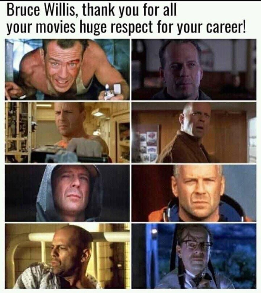 Bruce Willis thank you for all your movies huge respect for your career aAr erf cker