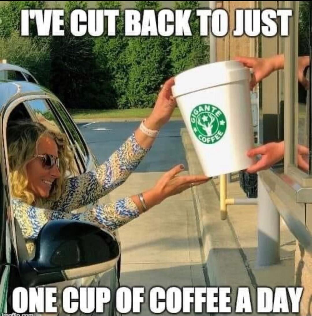 I'VE CUT BACK TO JUST ONE CUP OF COFFEE A DAY
