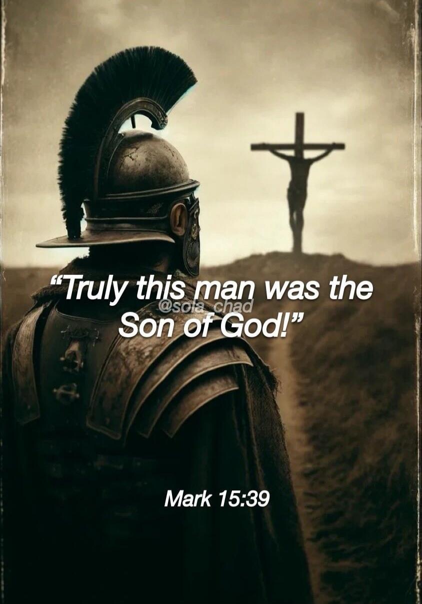 Truly this man was the Son of God! Mark 15:39 @sola_chad
