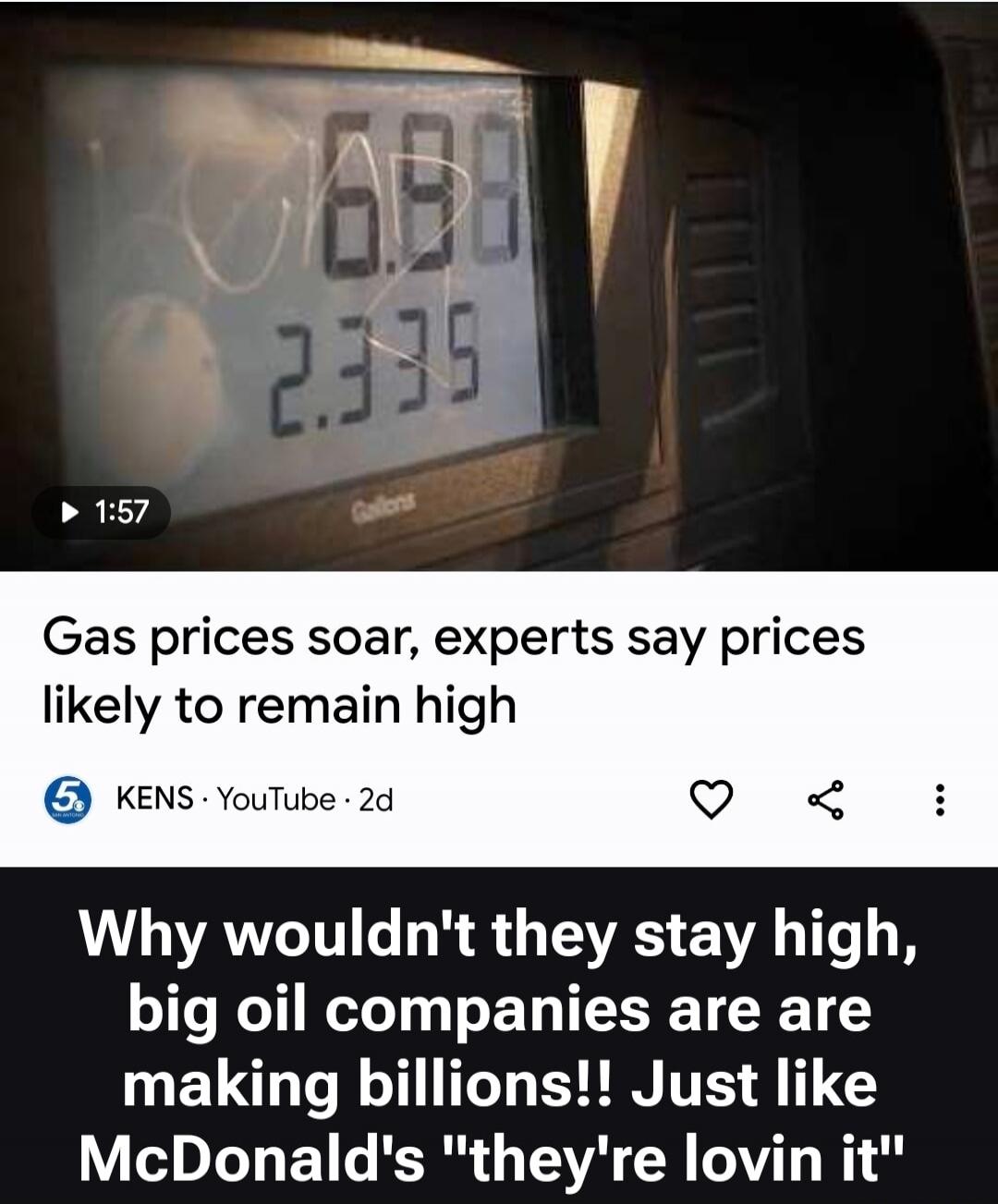 6.98, 2.335 Gallons. Gas prices soar, experts say prices likely to remain high. Why wouldn't they stay high, big oil companies are making billions!! Just like McDonald's 