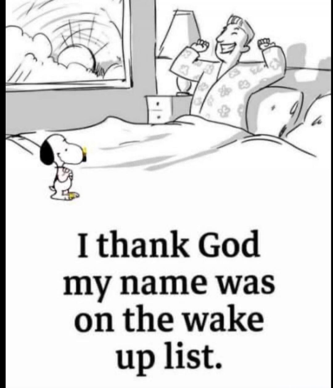I thank God my name was on the wake up list.