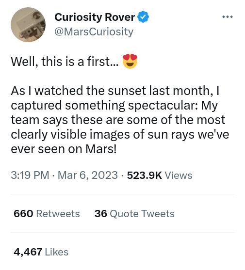 Curiosity Rover MarsCuriosity Well this is a first As watched the sunset last month captured something spectacular My team says these are some of the most clearly visible images of sun rays weve ever seen on Mars 319 PM Mar 6 2023 5239K Views 660 Retweets 36 Quote Tweets 4467 Likes