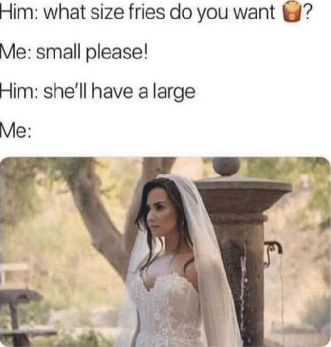 Him what size fries do you want Me small please Him shell have a large