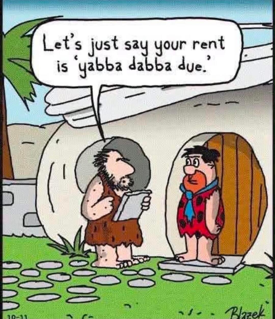 Let's just say your rent is 'yabba dabba due.'