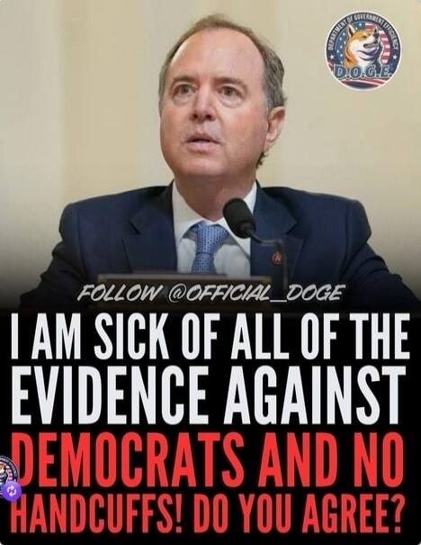 FOLLOW @OFFICIAL_DOGE I AM SICK OF ALL OF THE EVIDENCE AGAINST DEMOCRATS AND NO HANDCUFFS! DO YOU AGREE?
