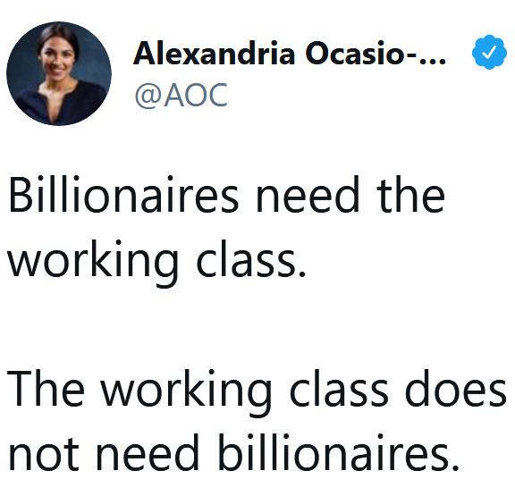 Alexandria Ocasio AOC Billionaires need the working class The working class does not need billionaires