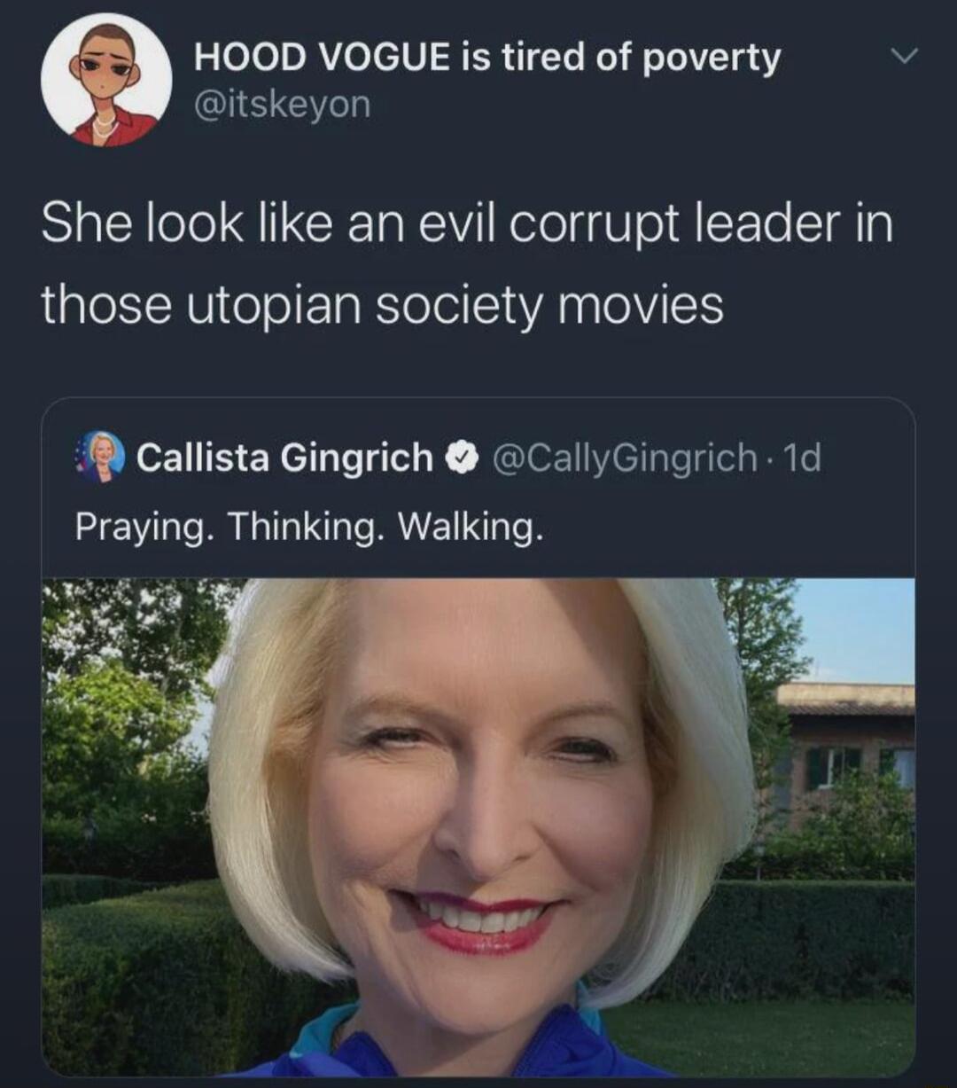 HOOD VOGUE is tired of poverty N itskeyon She look like an evil corrupt leader in those utopian society movies callista Gingrich CallyGingrich 1d Praying Thinking Walking