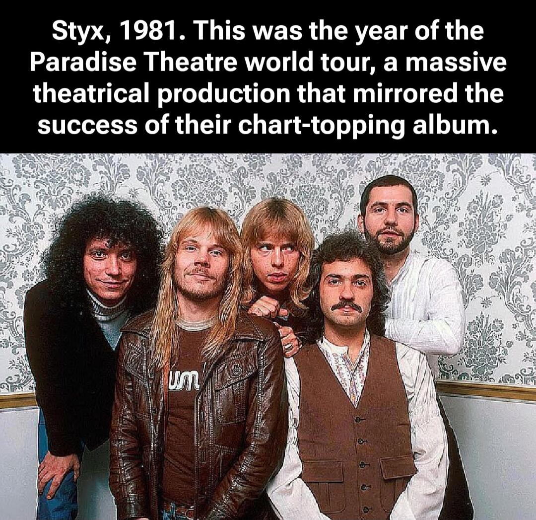 Styx, 1981. This was the year of the Paradise Theatre world tour, a massive theatrical production that mirrored the success of their chart-topping album.