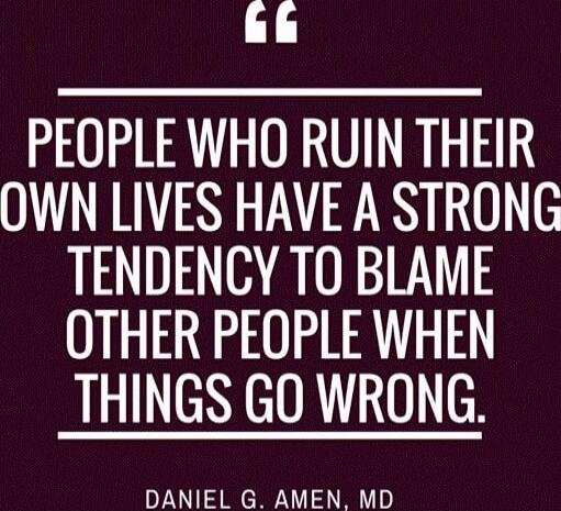 People who ruin their own lives have a strong tendency to blame other people when things go wrong. - Daniel G. Amen, MD