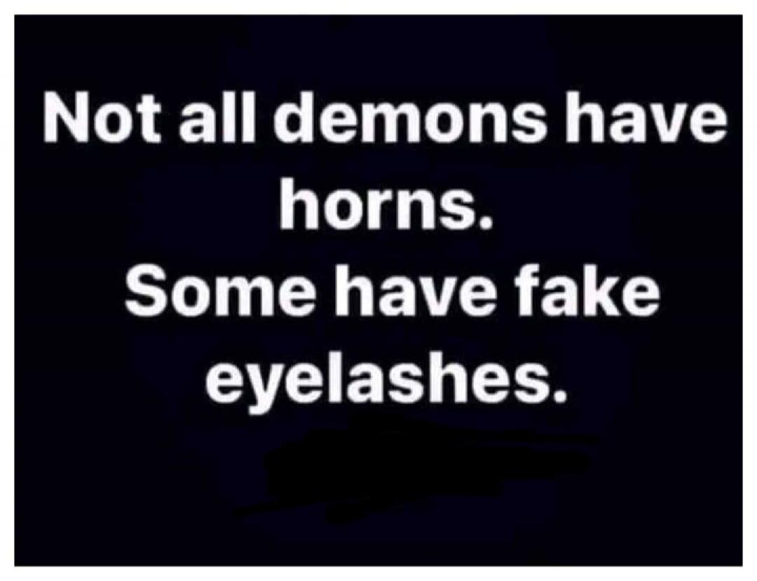 Not all demons have horns. Some have fake eyelashes.