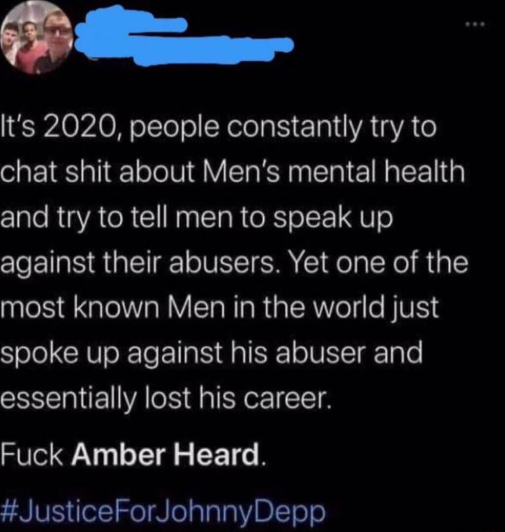 P B Its 2020 people constantly try to chat shit about Mens mental health C1ale RUA TR Gl NNy STa R RTo I QW o against their abusers Yet one of the most known Men in the world just Solo CRVIoRETo E s f gl oIVET Tylo essentially lost his career Fuck Amber Heard JusticeForJohnnyDepp