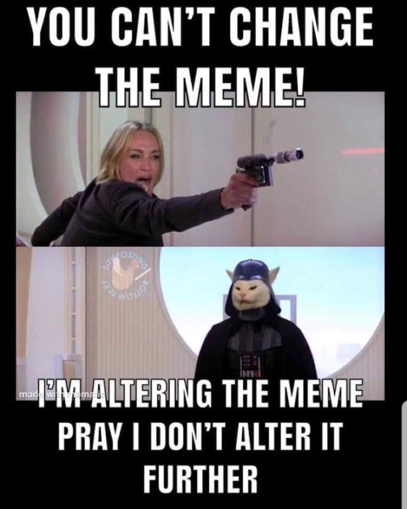 YOU CANT CHANGE THE MEME VMALTERING THE MEME PRAY DONT ALTER IT FURTHER