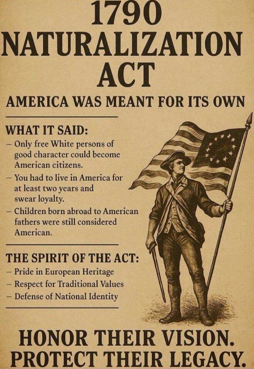 1790 NATURALIZATION ACT AMERICA WAS MEANT FOR ITS OWN WHAT IT SAID: - Only free White persons of good character could become American citizens. - You had to live in America for at least two years and swear loyalty. - Children born abroad to American fathers were still considered American. THE SPIRIT OF THE ACT: - Pride in European Heritage - Respec