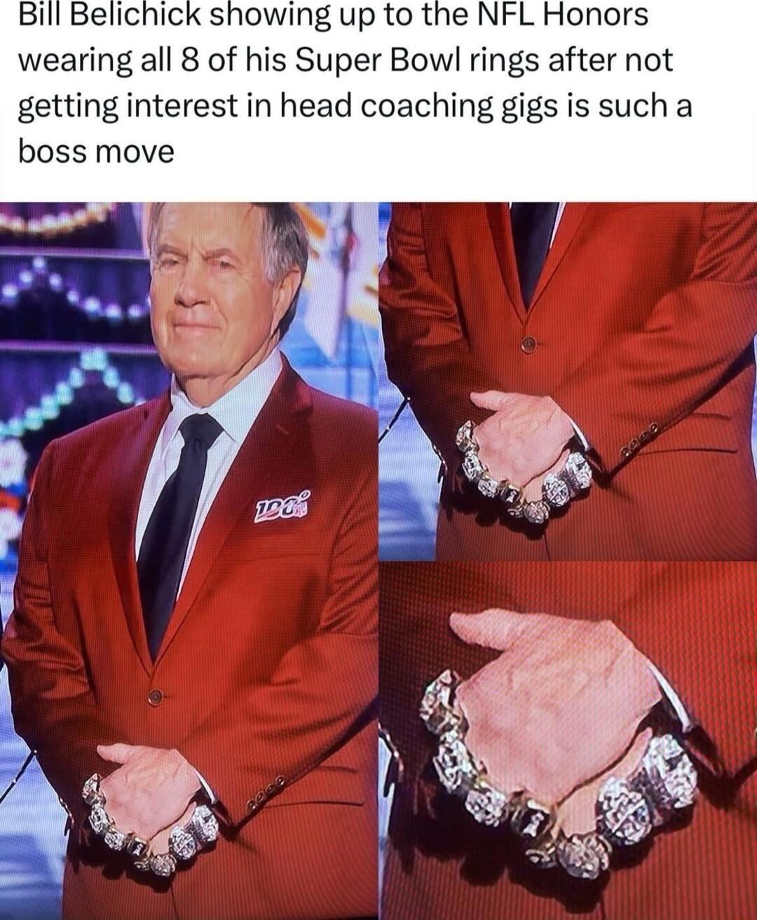 ill Belichick showing up to the NFL Honors wearing all 8 of his Super Bowl rings after not getting interest in head coaching gigs is such a boss move