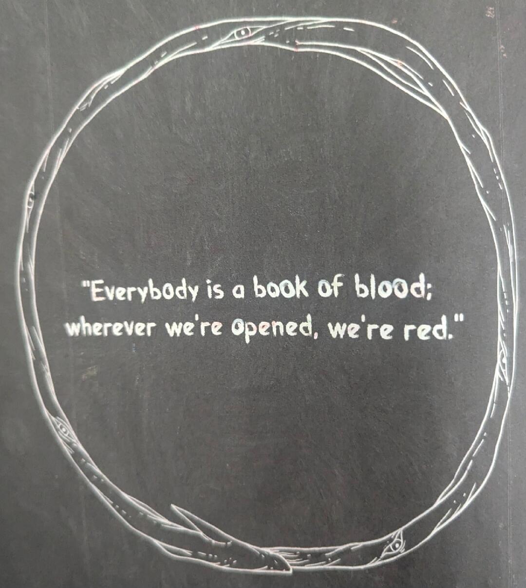 Everybody is a book of blood; wherever we're opened, we're red.
