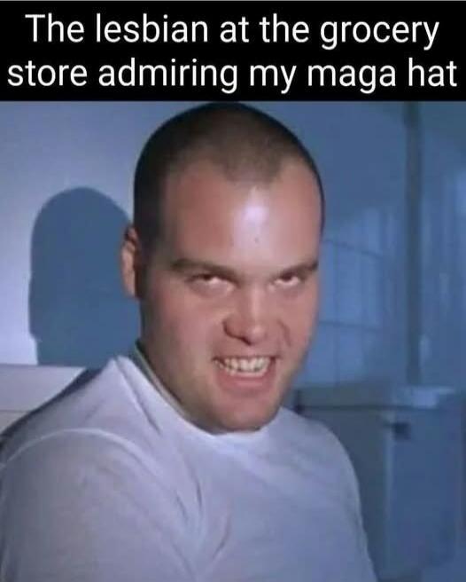 The lesbian at the grocery store admiring my maga hat