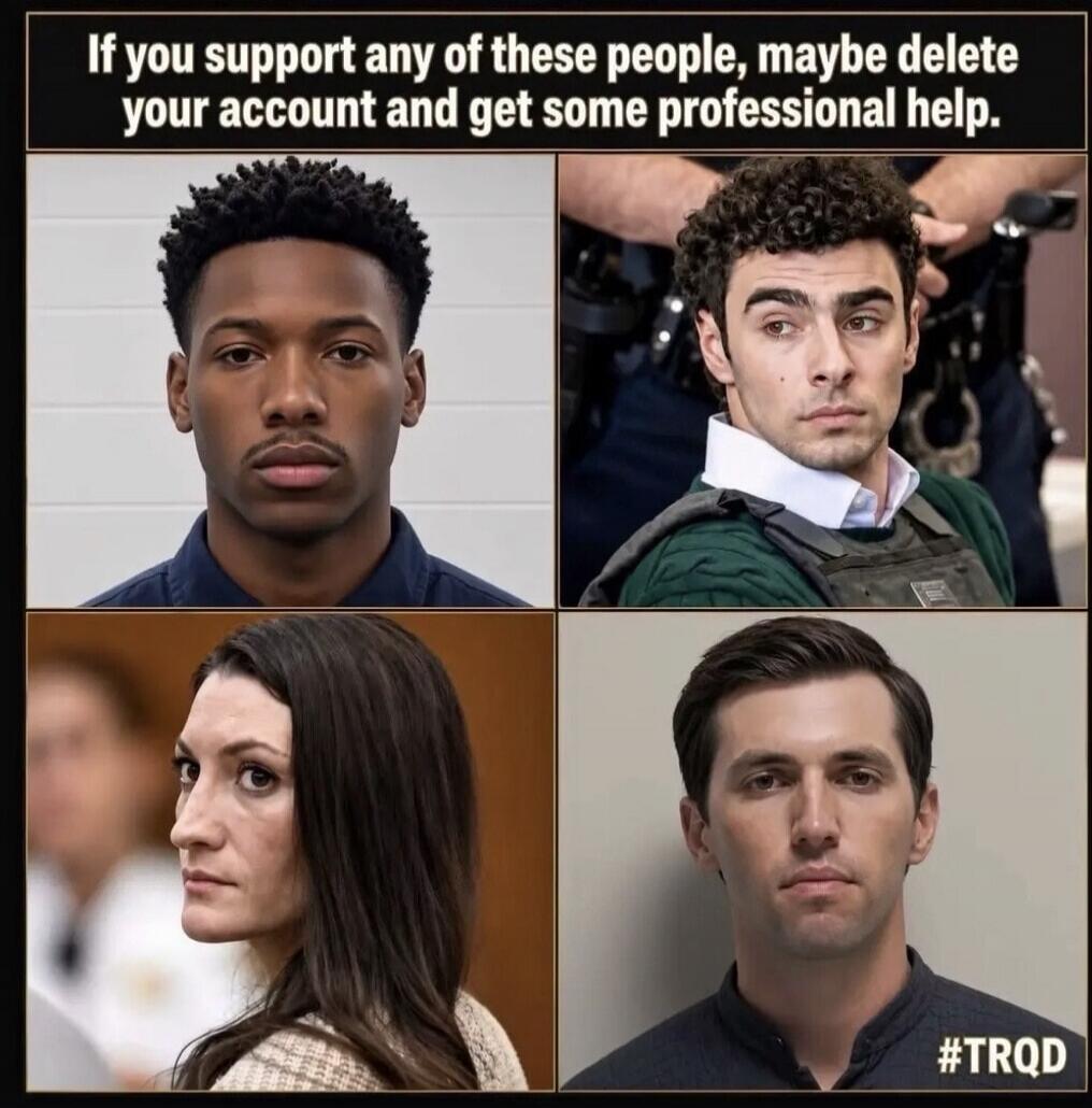 If you support any of these people, maybe delete your account and get some professional help. #TRQD