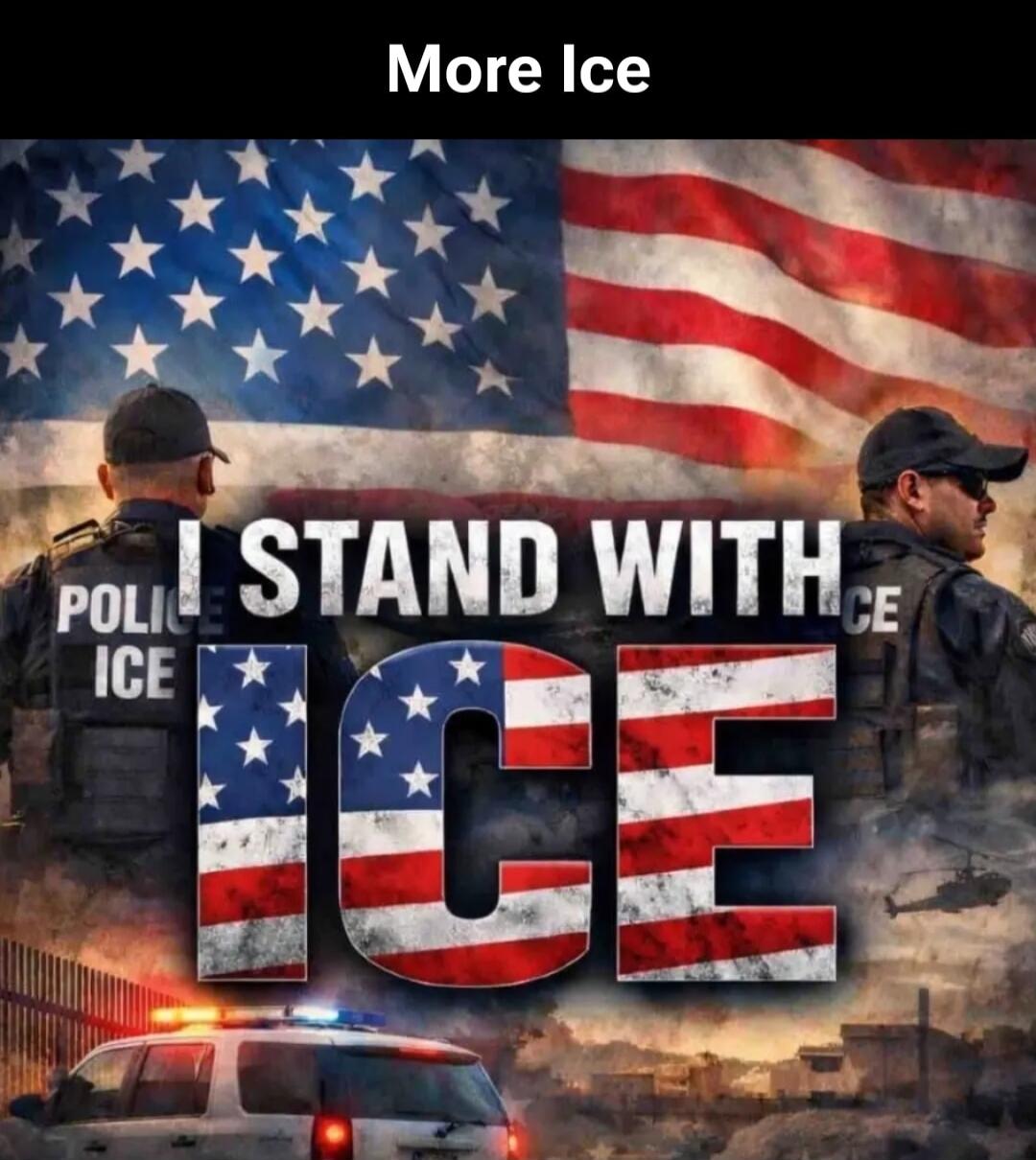 More Ice I STAND WITH ICE POLICE ICE