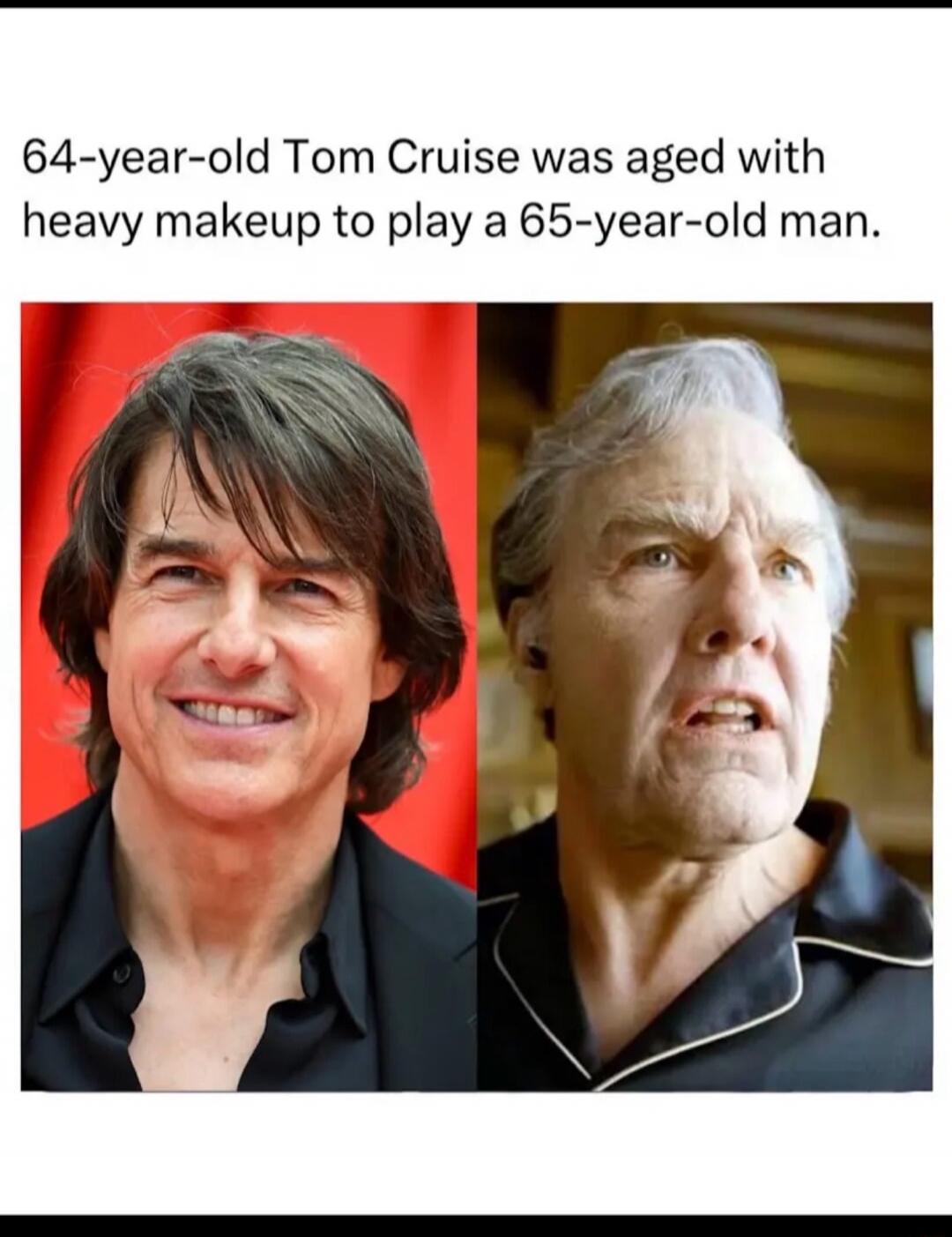 64-year-old Tom Cruise was aged with heavy makeup to play a 65-year-old man.