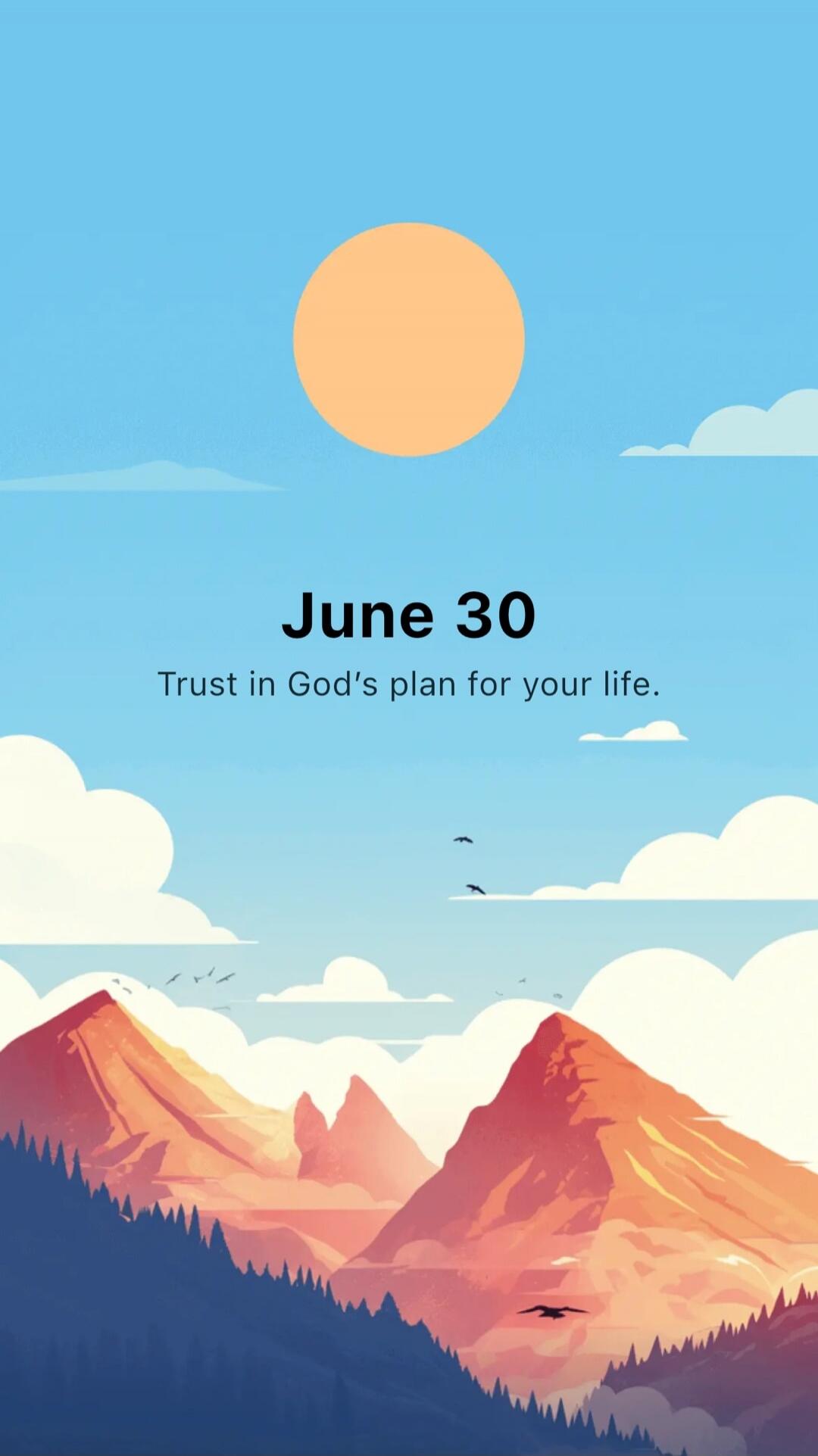 June 30
Trust in God's plan for your life.