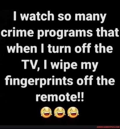 RVEY LN T Y crime programs that when turn off the LA R0 Y fingerprints off the remote