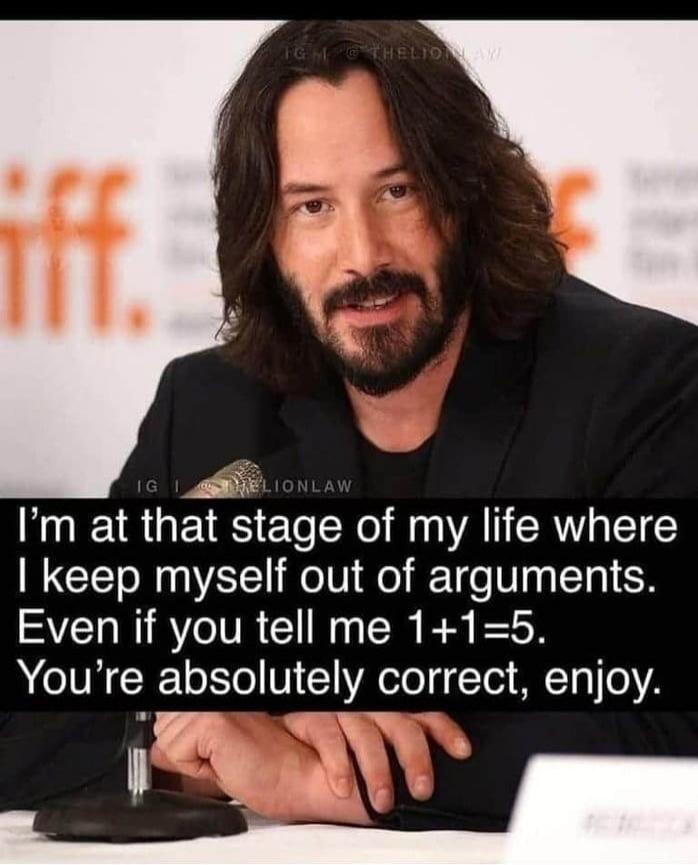 I'm at that stage of my life where I keep myself out of arguments. Even if you tell me 1+1=5. You're absolutely correct, enjoy.