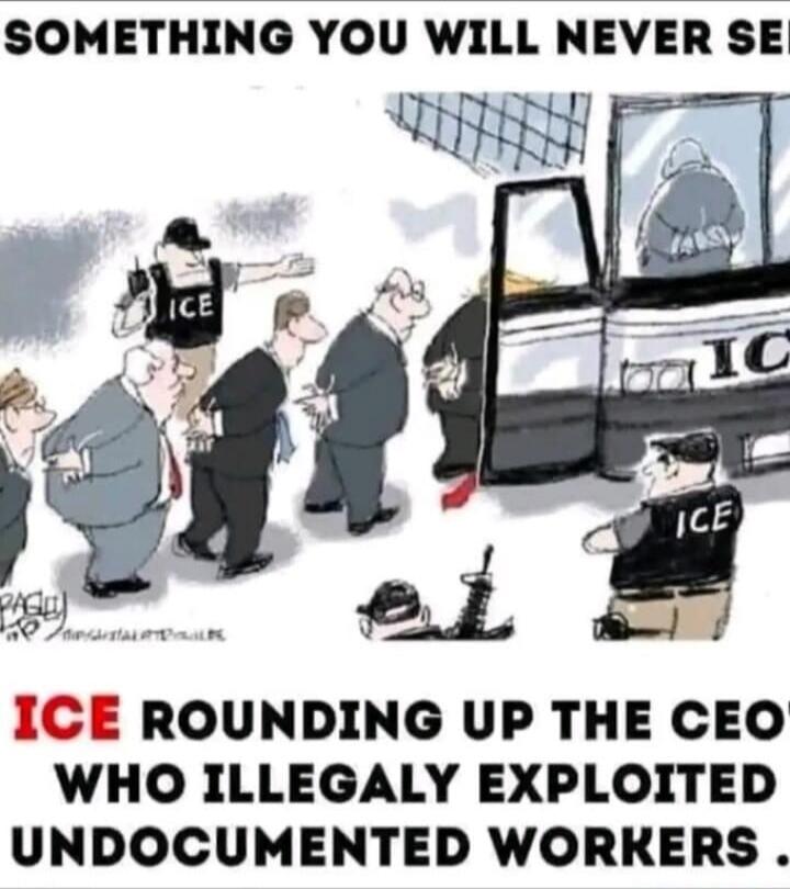 SOMETHING YOU WILL NEVER SEE ICE ROUNDING UP THE CEO'S WHO ILLEGALLY EXPLOITED UNDOCUMENTED WORKERS.