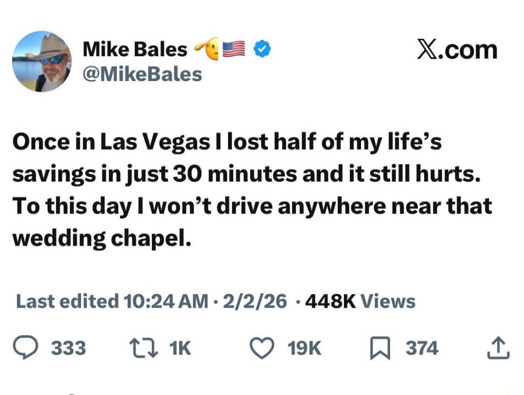 Once in Las Vegas I lost half of my life's savings in just 30 minutes and it still hurts. To this day I won’t drive anywhere near that wedding chapel.