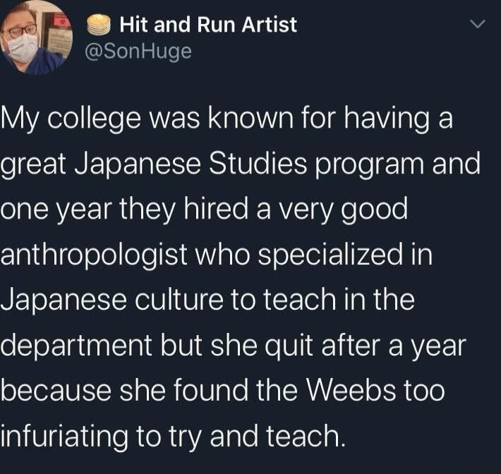 RHENCROLYET v SonHuge My college was known for having a oCIMNE LI ICIRS VLo SSHolole gTaa K1ale one year they hired a very good claldalfololeoleS AN aToR o Te ElIp4CTe N il Japanese culture to teach in the department but she quit after a year because she found the Weebs too infuriating to try and teach