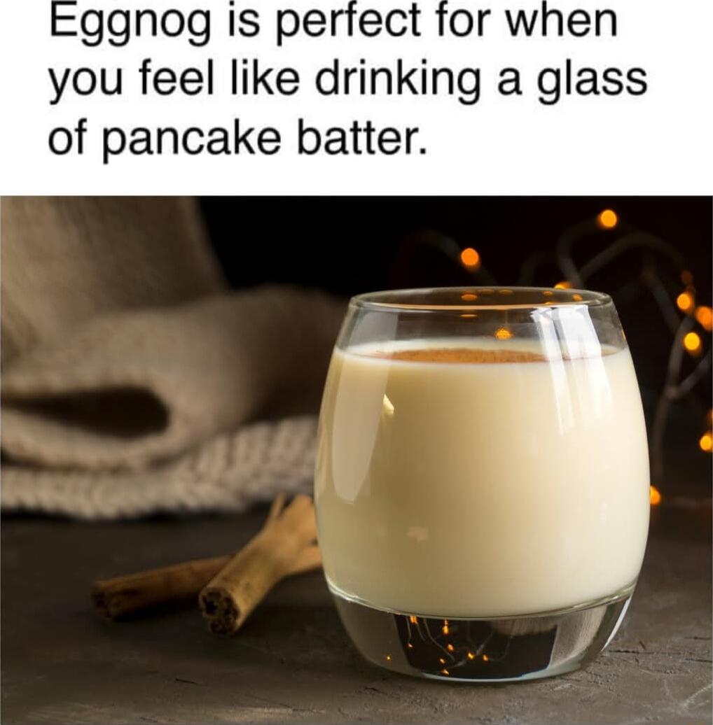 ggnog Is perfect for when you feel like drinking a glass of pancake batter