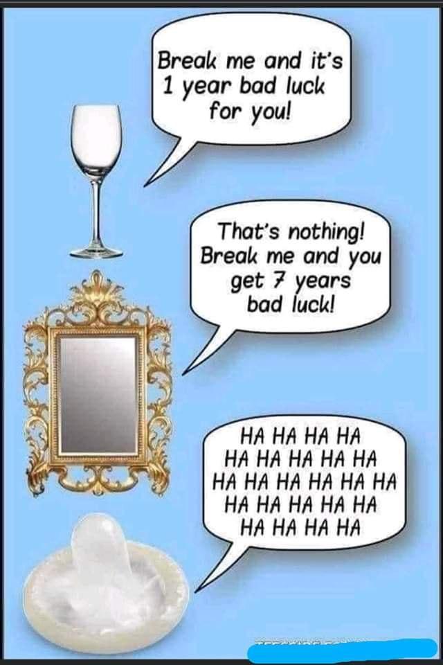 Break me and its 1 year bad luck for youl Thats nothing Break me and you get 7 years bad luck HA HA HA HA HA HA HA HA HA HA HA HA HA HA HA HA HA HA HA HA HA HA HA HA