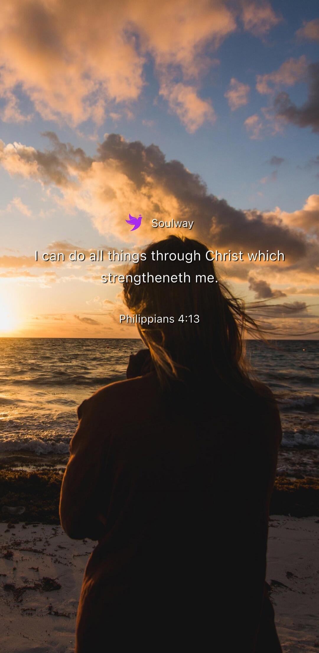 Soulway I can do all things through Christ which strengtheneth me. Philippians 4:13