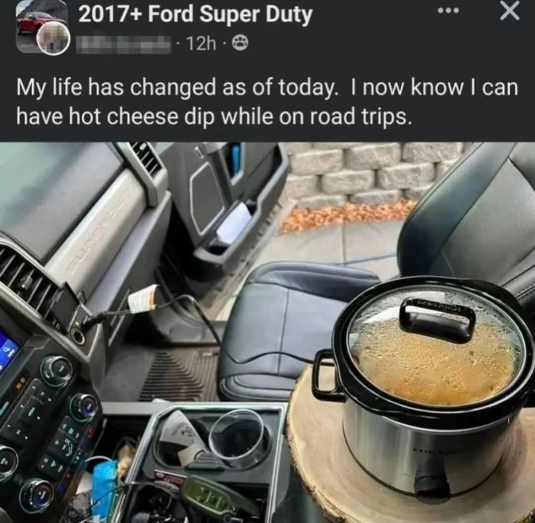 2017 Ford Super Duty sssi X B Saas 12h 6 My life has changed as of today now know can have hot cheese dip while on road trips