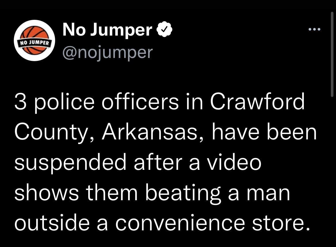 No Jumper nojumper 3 police officers in Crawford County Arkansas have been suspended after a video shows them beating a man folbjsiTe W RelolaVICToITTa ol HS eN