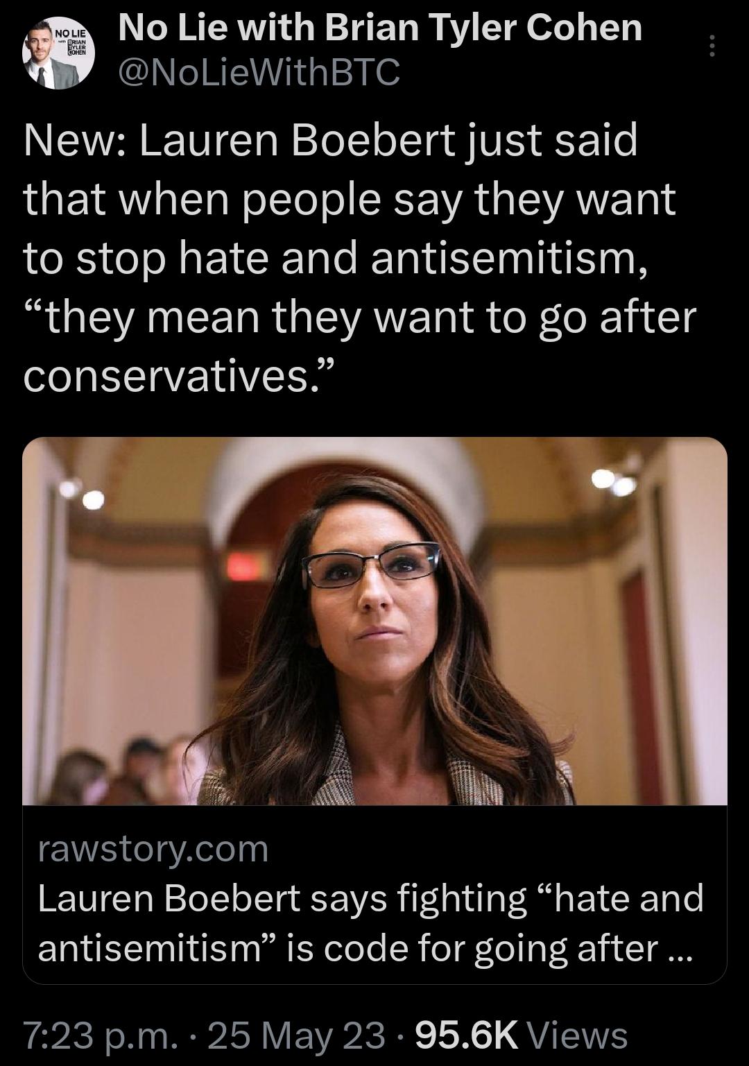 SN RERVV N ET R Y T o 113 NoLieWithBTC NIRRT N Telto T S VES 1 e LGETRW LT WoTete ol CEE WAL EWANE T 14 to stop hate and antisemitism they mean they want to go after conservatives N rawstorycom Lauren Boebert says fighting hate and antisemitism is code for going after 723 pm 25 May 23 956K Views
