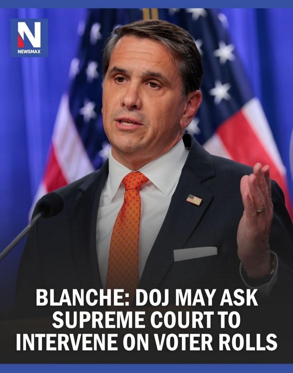 NEWSMAX BLANCHE: DOJ MAY ASK SUPREME COURT TO INTERVENE ON VOTER ROLLS