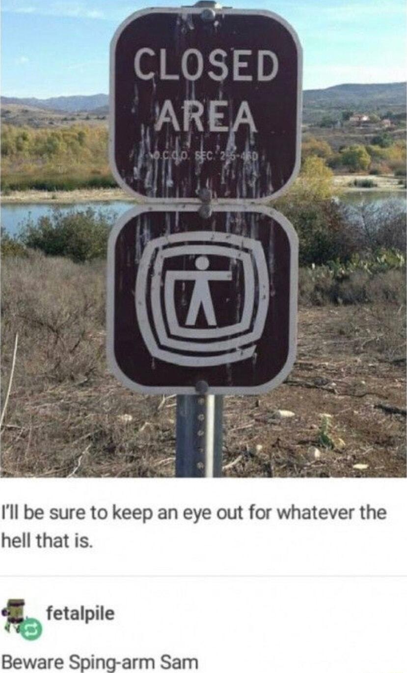 Il be sure to keep an eye out for whatever the hell that is fetalpile Beware Sping arm Sam