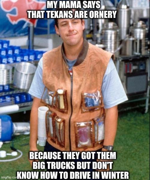 MY MAMA SRYSE THAT TEXANSARE IIFIV e Lo P4 B BECAUSE THEY GOT THEM BIG TRUCKS BUT DONT e KNOW HOW TO DRIVE IN WINTER