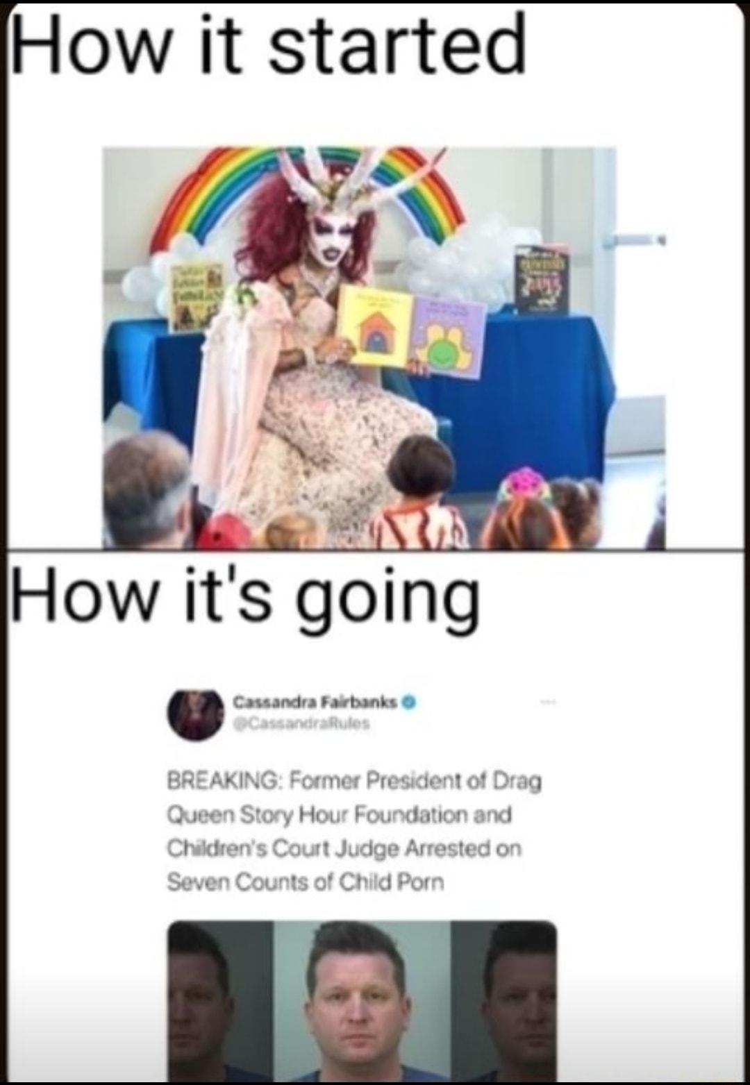 How it started How its going Cuunduluhmh BREAKING Former President of Drag Queen Story Hour Foundation and Childrens Court Judge Arrested on Seven Counts of Child Porn