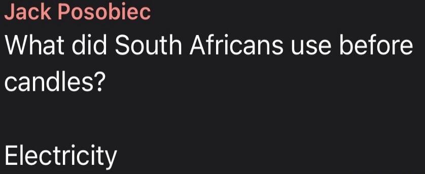 Jack Posobiec What did South Africans use before candles? Electricity