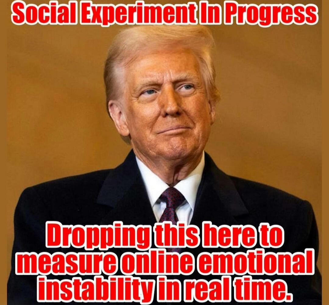 Social Experiment In Progress
Dropping this here to measure online emotional instability in real time.