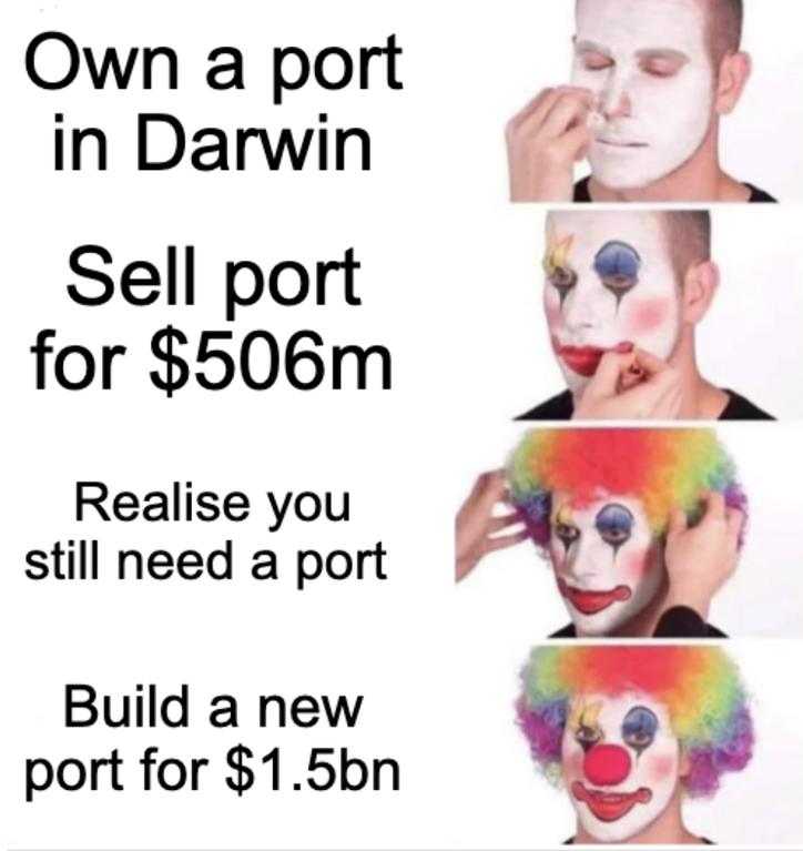 Own a port in Darwin Sell port for 506m Realise you still need a port Build a new port for 15bn